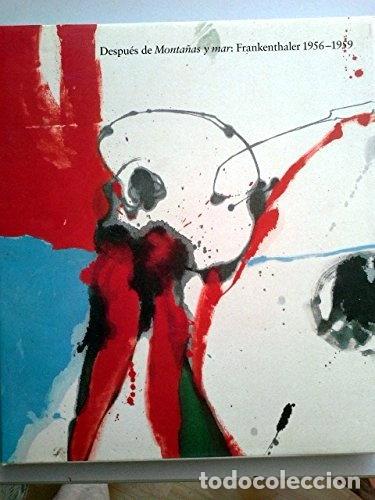 Libros: Despu&eacute;s de monta&ntilde;as y mar: Frankenthaler 1956-1959- 9788492302437