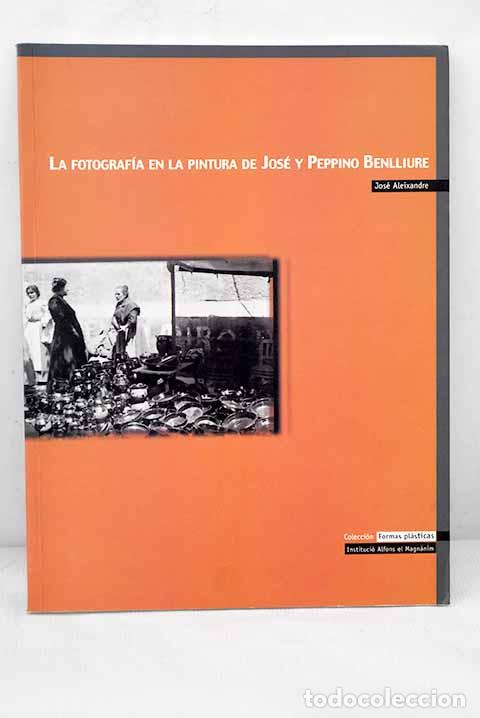 Livres: La fotograf&iacute;a en la pintura de Jos&eacute; y Peppino Benlliure.- Aleixandre, Jos&eacute;