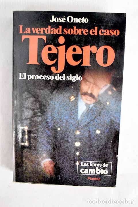 Livres: La verdad sobre el caso Tejero: el proceso del siglo.- Oneto, Jos&eacute;