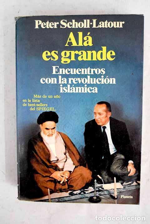 B&uuml;cher: Al&aacute; es grande: encuentros con la revoluci&oacute;n isl&aacute;mica.- Scholl-Latour, Peter
