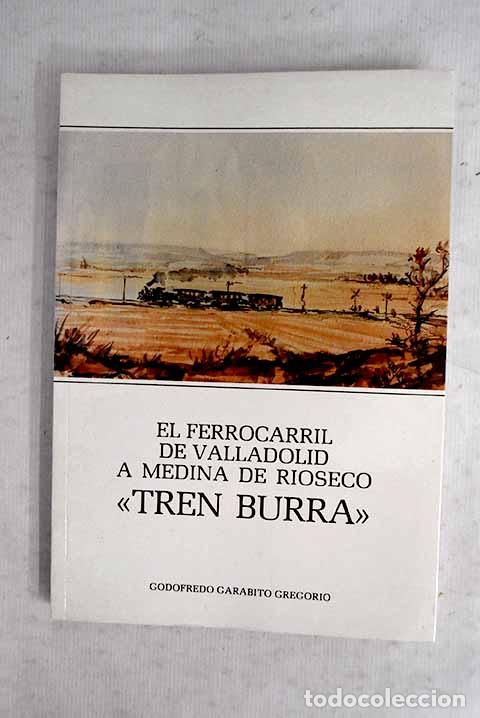 B&uuml;cher: El Ferrocarril de Valladolid a Medina de Rioseco tren burra .- Garabito Gregorio, Godofredo