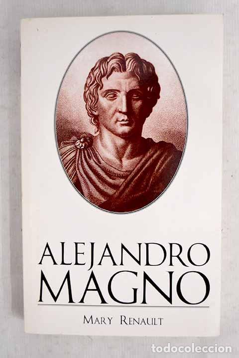 Libros: Alejandro Magno: Renault, Mary.- Renault, Mary