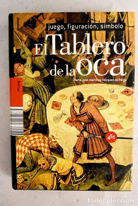 Libros: El tablero de la oca: juego, figuraci&oacute;n, s&iacute;mbolo.- Mart&iacute;nez V&aacute;zquez de Parga, Mar&iacute;a Jos&eacute;