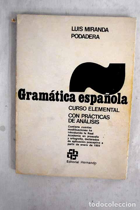 books: Gram&aacute;tica espa&ntilde;ola con pr&aacute;cticas de an&aacute;lisis: curso elemental.- Miranda Podadera, Luis