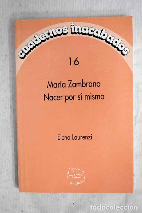 Libros: Mar&iacute;a Zambrano: nacer por s&iacute; misma.- Zambrano, Mar&iacute;a