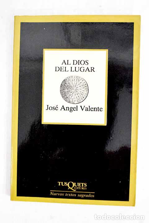 Livres: Al dios del lugar: Valente, Jos&eacute; &Aacute;ngel.- Valente, Jos&eacute; &Aacute;ngel