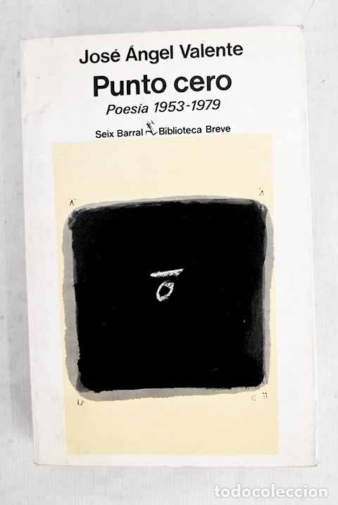 Libros: Punto cero: (poes&iacute;a 1953-1979).- Valente, Jos&eacute; &Aacute;ngel
