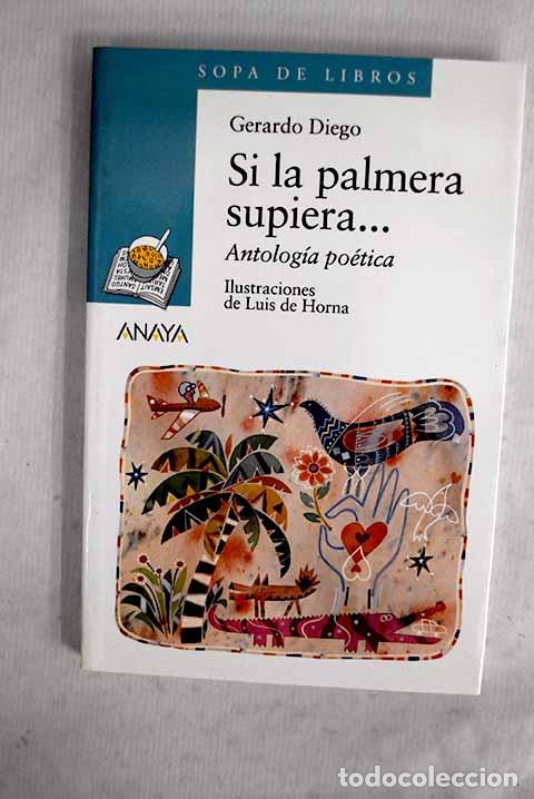 B&uuml;cher: Si la palmera supiera--: antolog&iacute;a po&eacute;tica.- Diego, Gerardo