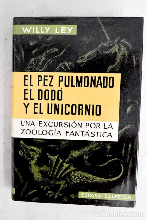 B&uuml;cher: El pez pulmonado, el dod&oacute; y el unicornio: Una excursi&oacute;n por la zoolog&iacute;a fant&aacute;stica.- Ley, Willy