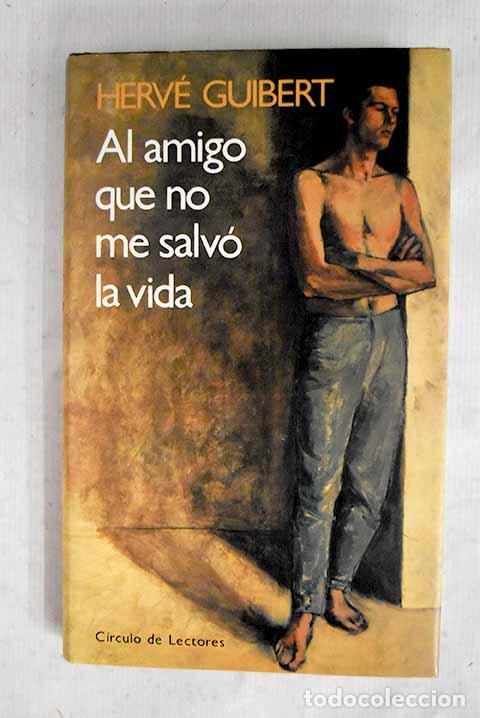 B&uuml;cher: Al amigo que no me salv&oacute; la vida.- Guibert, Herv&eacute;