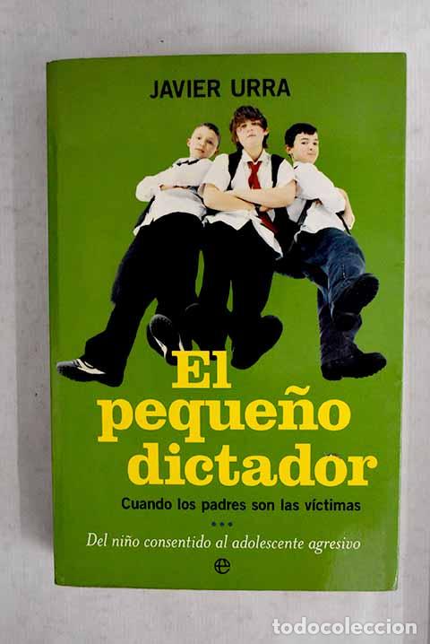 Livres: El peque&ntilde;o dictador: cuando los padres son las v&iacute;ctimas.- Urra Portillo, Javier