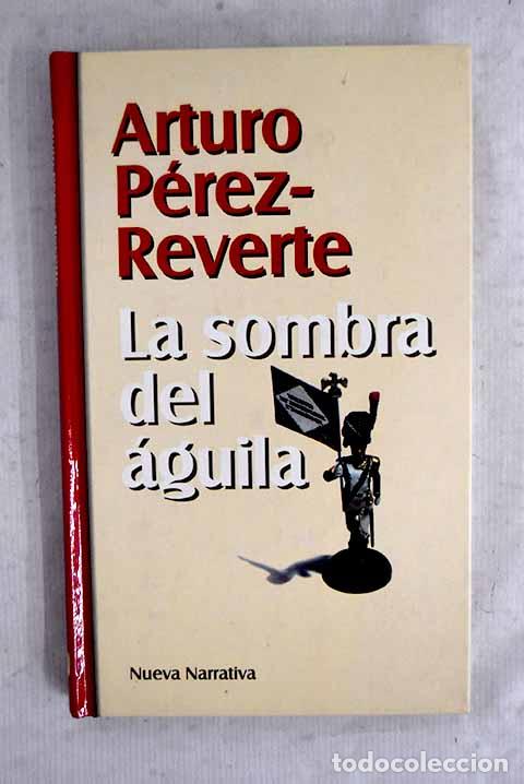 Libri di seconda mano: La sombra del &aacute;guila.- P&eacute;rez-Reverte, Arturo