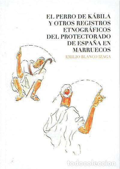 Libros: El perro de K&aacute;bila y otros registros etnogr&aacute;ficos del protectorado de Espa&ntilde;a ...- 9788415243366