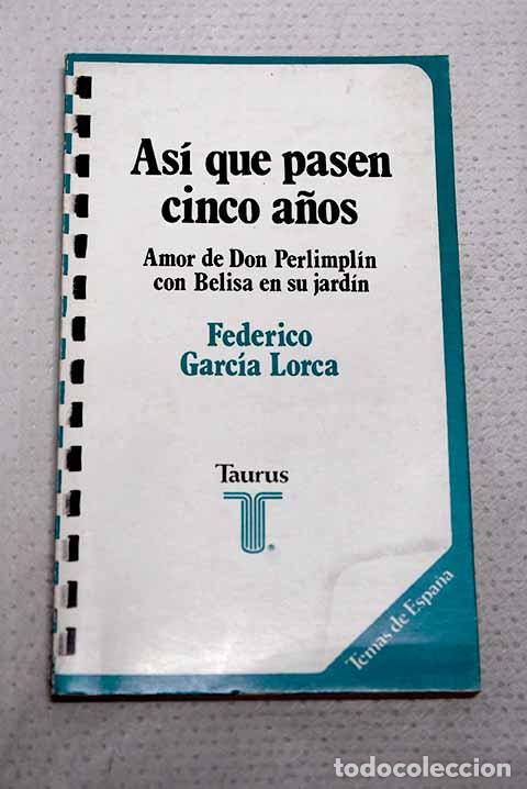 Livres: As&iacute; que pasen cinco a&ntilde;os: Amor de Don Perlimplin con Belisa en su jard&iacute;n.- Garc&iacute;a Lorca, Federico