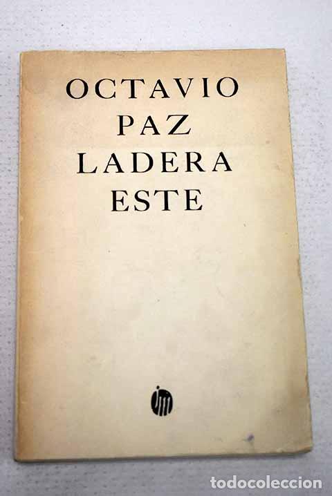 Libros: Ladera este: (1962-1968) ; Ladera este ; Hacia el comienzo ; Blanco.- Paz, Octavio