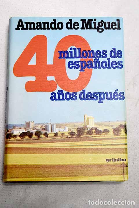 Livros em segunda m&atilde;o: 40 millones de espa&ntilde;oles 40 a&ntilde;os despu&eacute;s.- Miguel, Amando de