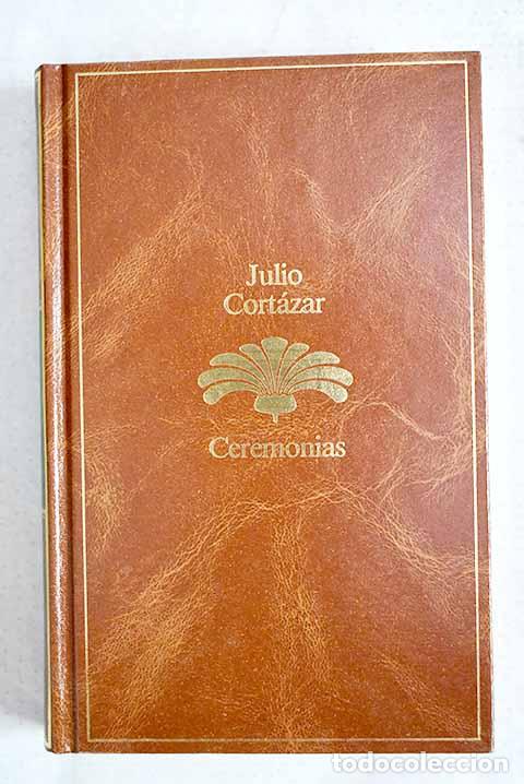 Libros: Ceremonias: Cort&aacute;zar, Julio.- Cort&aacute;zar, Julio