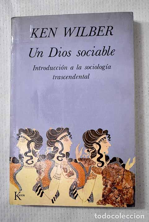 Libros: Un Dios sociable: hacia una nueva comprensi&oacute;n de la religi&oacute;n.- Wilber, Ken