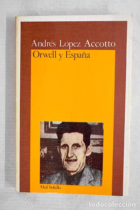 Libros: Orwell y Espa&ntilde;a: L&oacute;pez Accotto, Andr&eacute;s.- L&oacute;pez Accotto, Andr&eacute;s