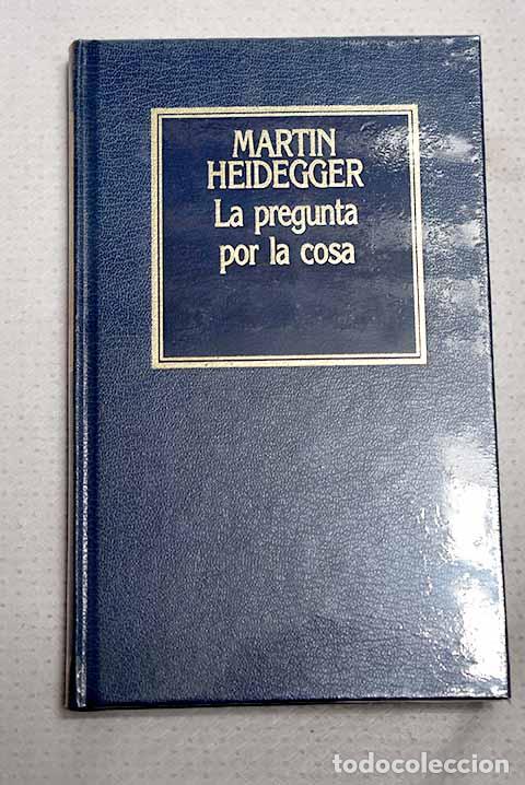 Libros: La pregunta por la cosa : la doctrina Kantiana de los principios trancendentales.- Heidegger, Martin