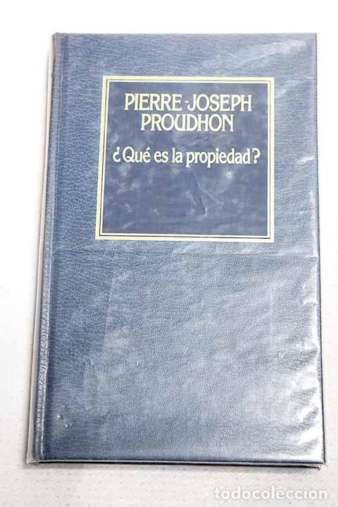 Libros: &iquest;Qu&eacute; es la propiedad?.- Proudhon, Pierre-Joseph