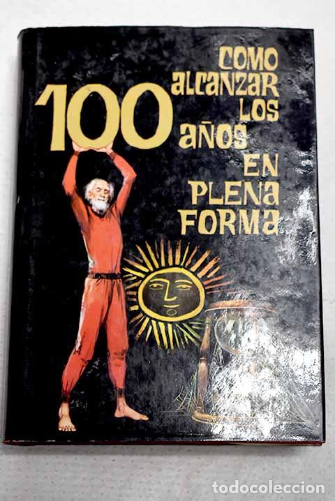 Libros: C&oacute;mo alcanzar los 100 a&ntilde;os en plena forma.- Dormunt, Alexis