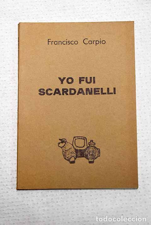 Libros: Yo fui Scardanelli: Carpio, Francisco.- Carpio, Francisco