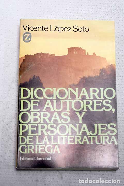 Libros: Diccionario de autores, obras y personajes de la literatura griega.- L&oacute;pez Soto, Vicente