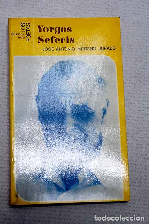 Libros: Yorgos Seferis: Moreno Jurado, Jos&eacute; Antonio.- Moreno Jurado, Jos&eacute; Antonio
