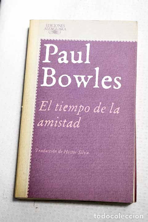 Libros: El tiempo de la amistad: (cuentos 1948-1976).- Bowles, Paul