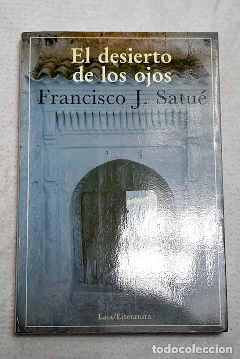Libros: El desierto de los ojos.- Satu&eacute;, Francisco Javier