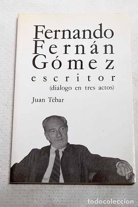 B&uuml;cher: Fernando Fern&aacute;n G&oacute;mez, escritor: (di&aacute;logo en tres actos).- Tebar, Juan