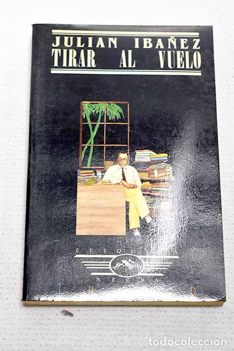 B&uuml;cher: Tirar al vuelo: Ib&aacute;&ntilde;ez, Juli&aacute;n.- Ib&aacute;&ntilde;ez, Juli&aacute;n