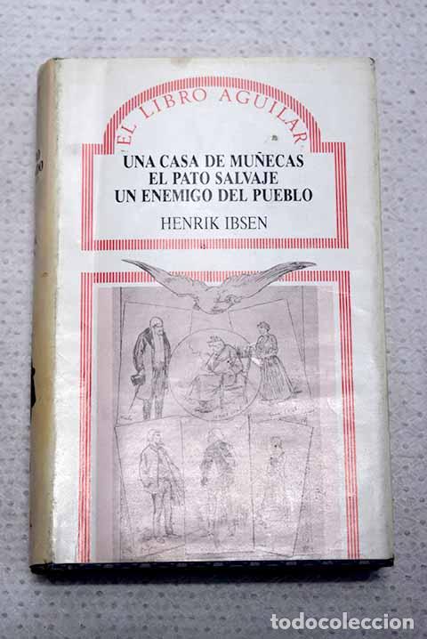 Libri di seconda mano: Una casa de mu&ntilde;ecas ; El pato salvaje ; Un enemigo del pueblo.- Ibsen, Henrik