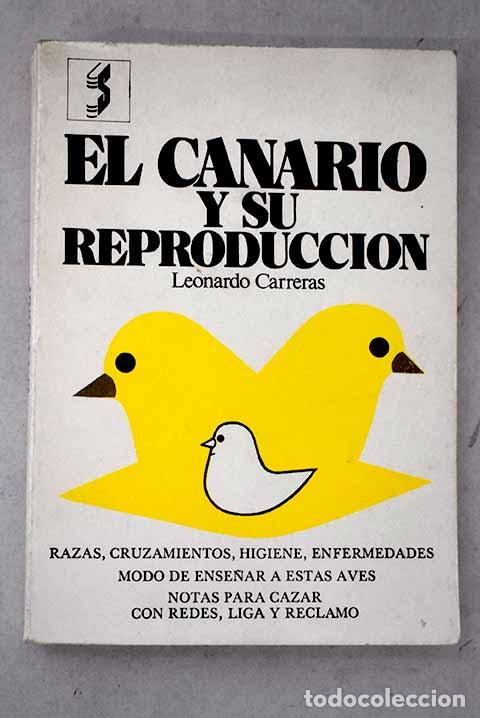 Libri di seconda mano: El canario y su reproducci&oacute;n: Origen y razas.- Carreras, Leonardo