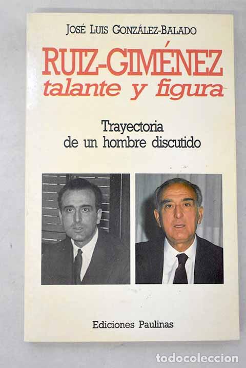 books: Ruiz-Jim&eacute;nez talante y figura: trayectoria de un hombre discutido.- Gonz&aacute;lez-Balado, Jos&eacute; Luis