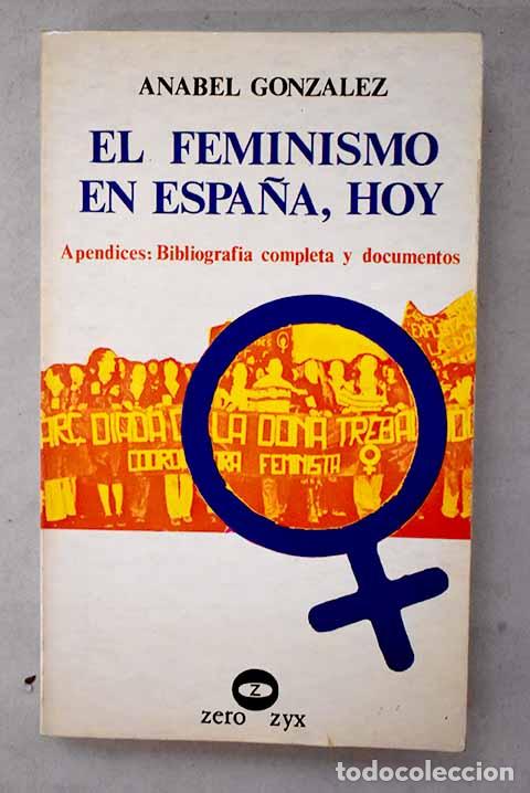 books: El feminismo en Espa&ntilde;a, hoy: ap&eacute;ndices: Bibliografia completa y documentos.- Gonz&aacute;lez, Anabel