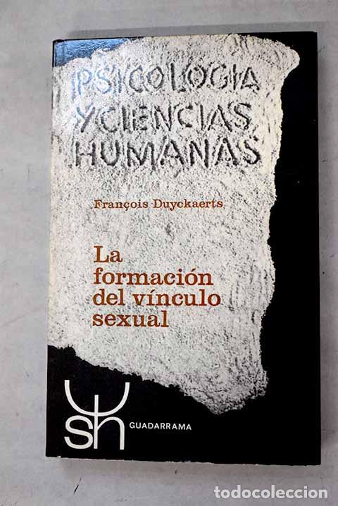 Libros: La formaci&oacute;n del vinculo sexual.- Duyckaerts, Francois