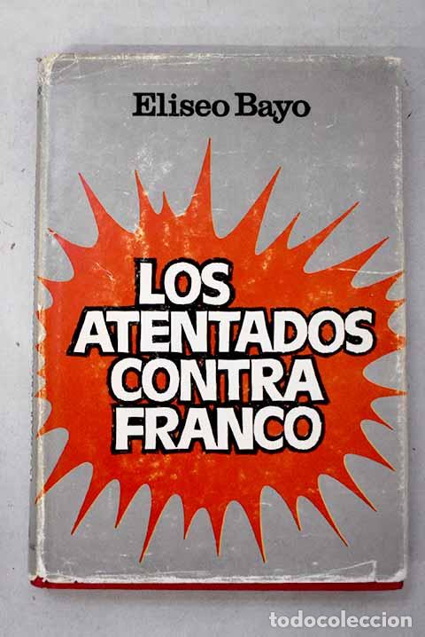 Libros: Los atentados contra Franco.- Bayo, Eliseo
