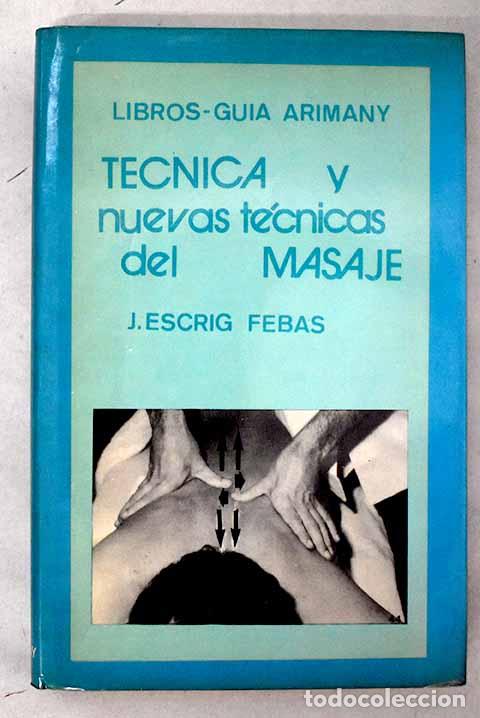 Libros: T&eacute;cnica y nuevas t&eacute;cnicas del masaje.- Escrig Febas, J.