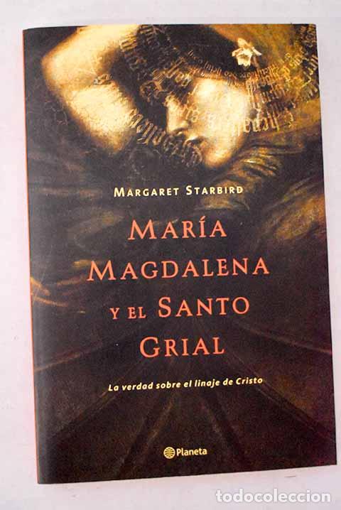 Libros: Mar&iacute;a Magdalena y el Santo Grial: la verdad sobre el linaje de Cristo.- Starbird, Margaret