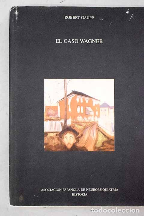 Libros: El caso Wagner: Gaupp, Robert.- Gaupp, Robert