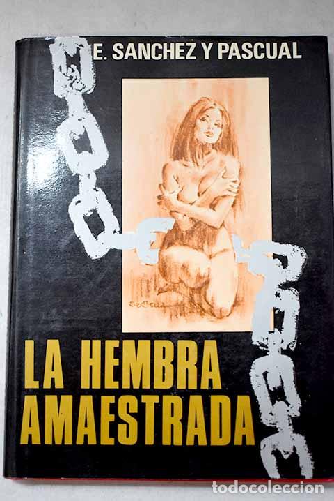 Libri di seconda mano: La hembra amaestrada.- S&aacute;nchez Pascual, Enrique