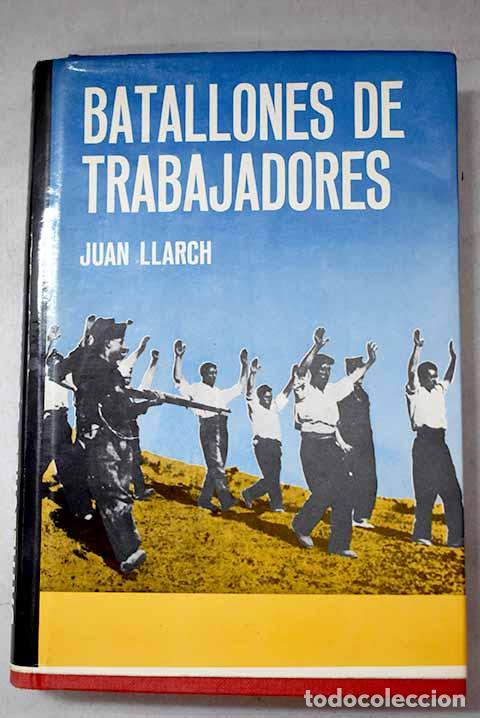 Libri di seconda mano: Batallones de trabajadores.- Llarch, Joan