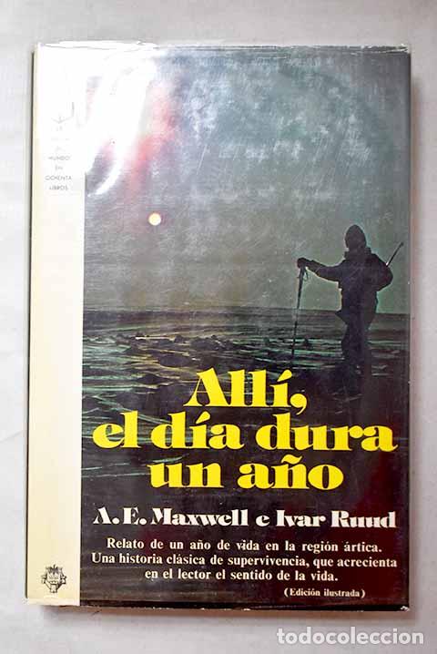 Libros: All&iacute;, el d&iacute;a dura un a&ntilde;o.- Maxwell, Ann