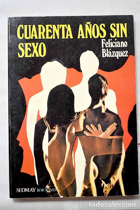 Libros: Cuarenta a&ntilde;os sin sexo.- Bl&aacute;zquez, Feliciano