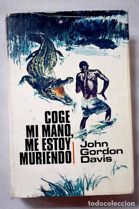Libros: Coge mi mano, me estoy muriendo.- Davis, John Gordon