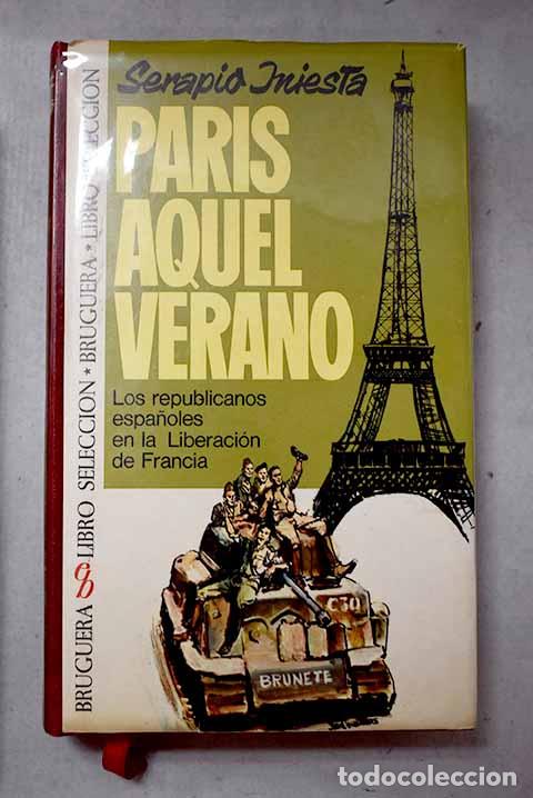 Livres: Paris aquel verano: los republicanos espa&ntilde;oles en la liberaci&oacute;n de Francia.- Iniesta, Serapio