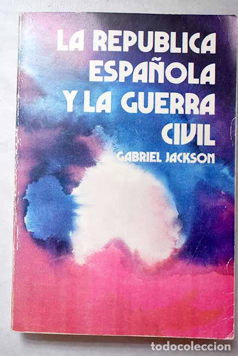 Livres: La Rep&uacute;blica espa&ntilde;ola y la Guerra Civil, 1931-1939.- Jackson, Gabriel