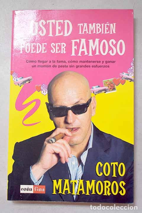 Livres: Usted tambi&eacute;n puede ser famoso.- Matamoros, Coto